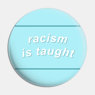 Racism Is Taught - BLM Pin