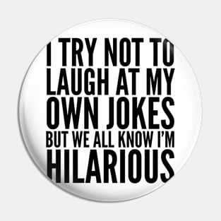 I TRY NOT TO LAUGH AT MY OWN JOKES Pin