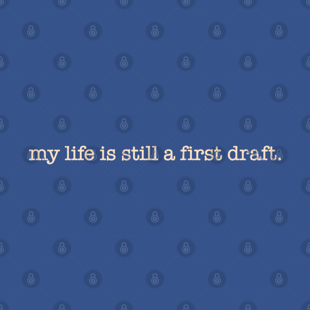 Disover My Life Is Still A First Draft. - Life Is A First Draft - T-Shirt