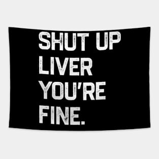 Shut Up Liver You’re Fine Tapestry