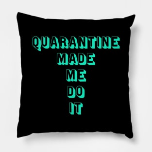 Quarantine made me do it Pillow