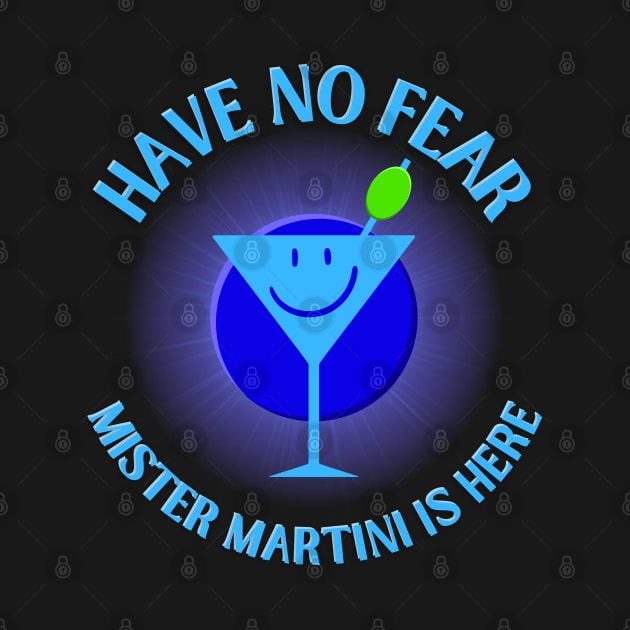 Have No Fear Mister Martini Is Here by Kenny The Bartender's Tee Emporium