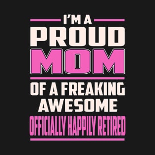 Proud MOM Officially Happily Retired T-Shirt