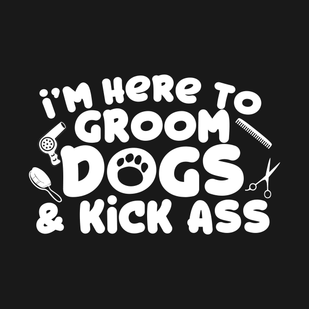 I'm Here To Groom Dogs by thingsandthings