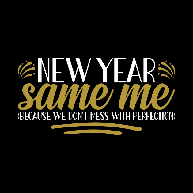 Funny New Year 2023, New Year Same Me Because We Don't Mess With Perfection by mcoshop