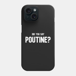 Did You Say Poutine Canadian Comfort Foodie T-Shirt Phone Case