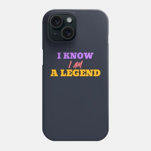 I Know I Am A Legend Phone Case