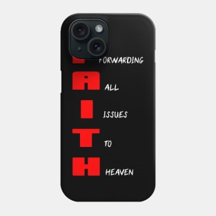 FAITH: FORWARDING ALL ISSUES TO HEAVEN Phone Case