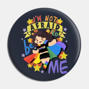 I'm Not Afraid to be Me Pin