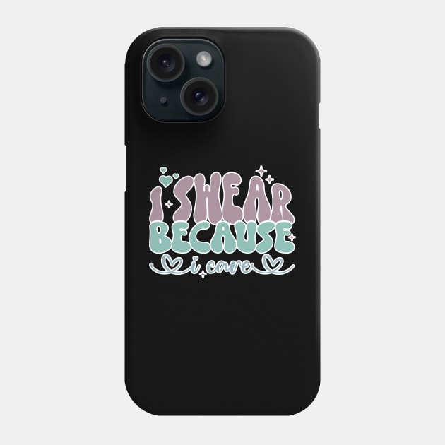 I Swear Because I Care, Swearing Helps, Funny, Adulting, Sarcasm, Birthday, Christmas, Gifts, 2023, 2024 Phone Case by sarcasmandadulting