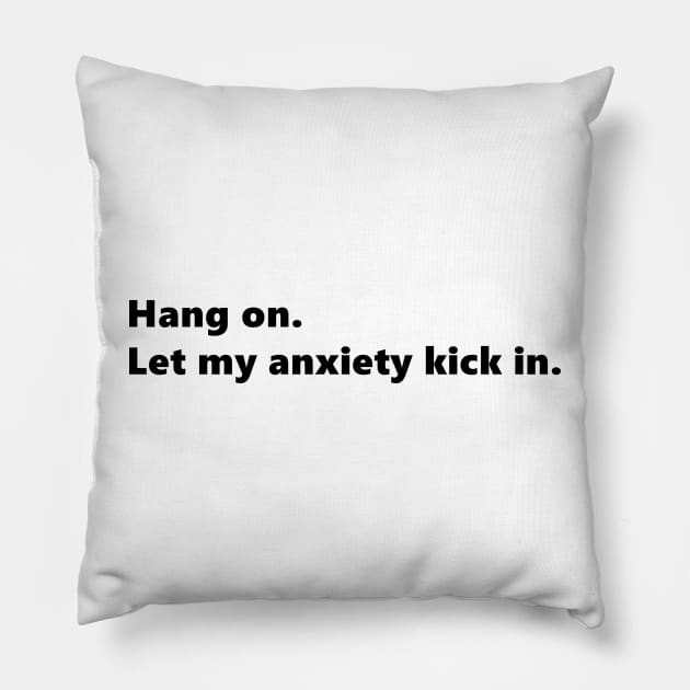 Hang on. Let my anxiety kick in. funny quote for anxious people. Lettering Digital Illustration Pillow by AlmightyClaire