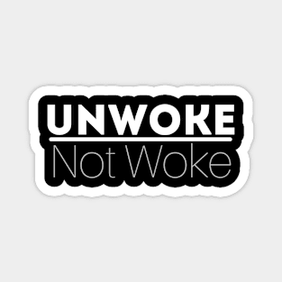 Unwoke, Not Woke Magnet