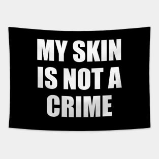 My Skin Color Is Not A Crime,dark skin,black skin Tapestry