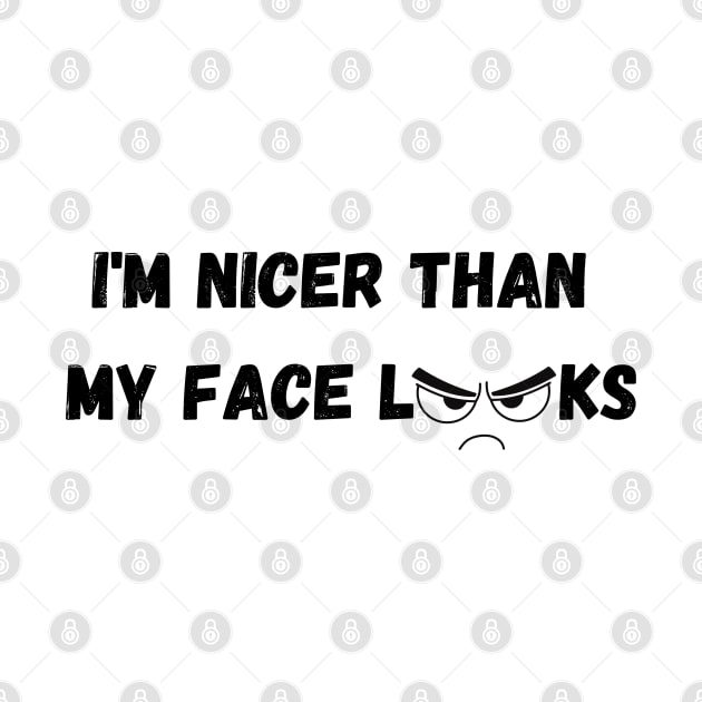 Im Nicer Than My Face Looks by rogergren