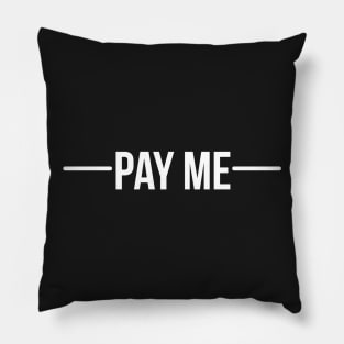 Pay me - White Pillow