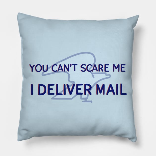 You Can't Scare Me, I Deliver Mail Pillow by Sparkleweather