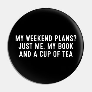 My Weekend Plans? Just Me, My Book, and a Cup of Tea Pin