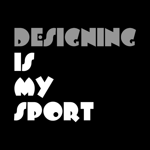 Designing Is My Sport Typography White Design by Stylomart