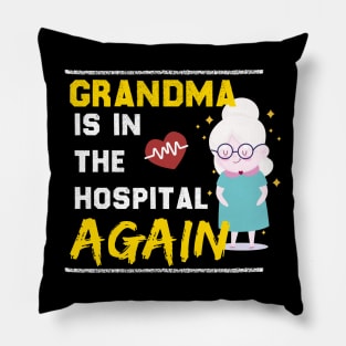 Grandma is in the hospital again Pillow