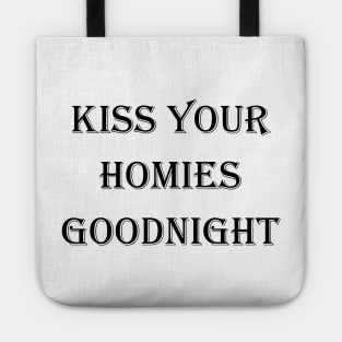 Kiss Your  Homies  Goodnight Tote