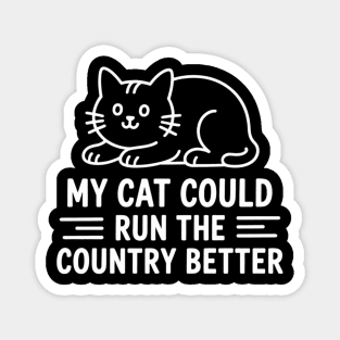 My Cat Could Run The Country Better Magnet