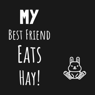 My Best Friend Eats Hay Rabbit T-Shirt