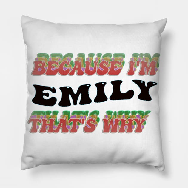 BECAUSE I AM EMILY - THAT'S WHY Pillow by elSALMA