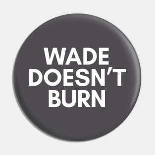 Wade Doesnt Burn Pin