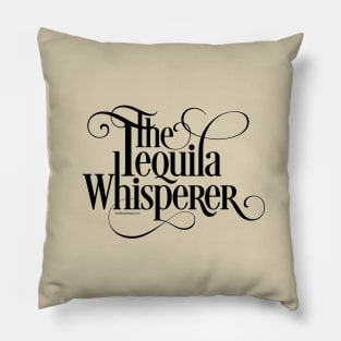 The Tequila Whisperer - funny tequila lover Pillow