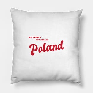 But There's No Place Like Poland Pillow