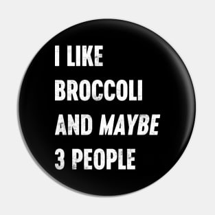 I LIKE BROCCOLI AND MAYBE 3 PEOPLE Funny Retro (White) Pin