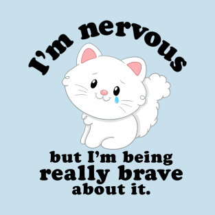 I’m Nervous But I’m Being Really Brave T-Shirt