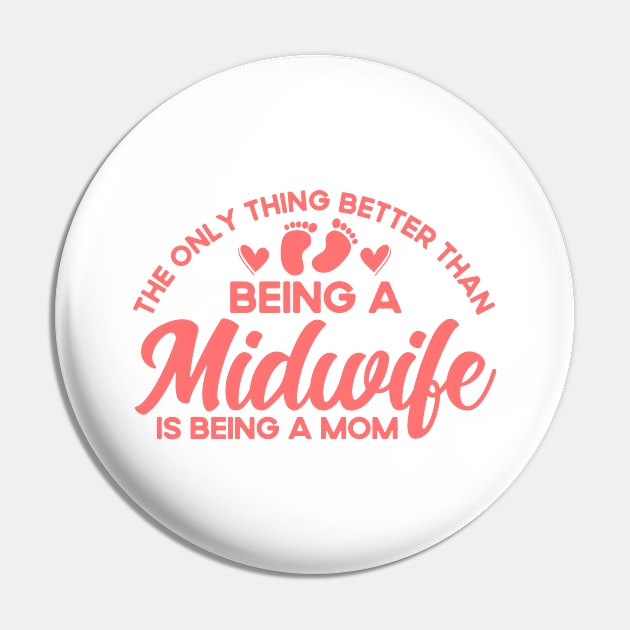 Nurse Midwife Birth Worker Better Than Being Midwife Mom Pin by Toeffishirts