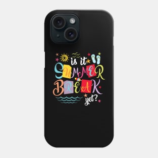 Is It Summer Break Yet Teacher Student Last Day Of School Phone Case