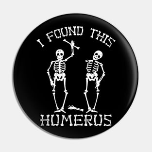 Halloween Skeleton I Found Humerus Funny Costume Men Women Pin