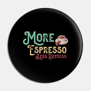 More Espresso Less Depresso - Funny Coffee Cup Pin