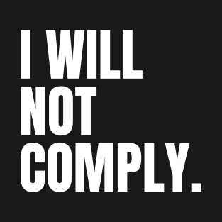 I Will Not Comply T-Shirt