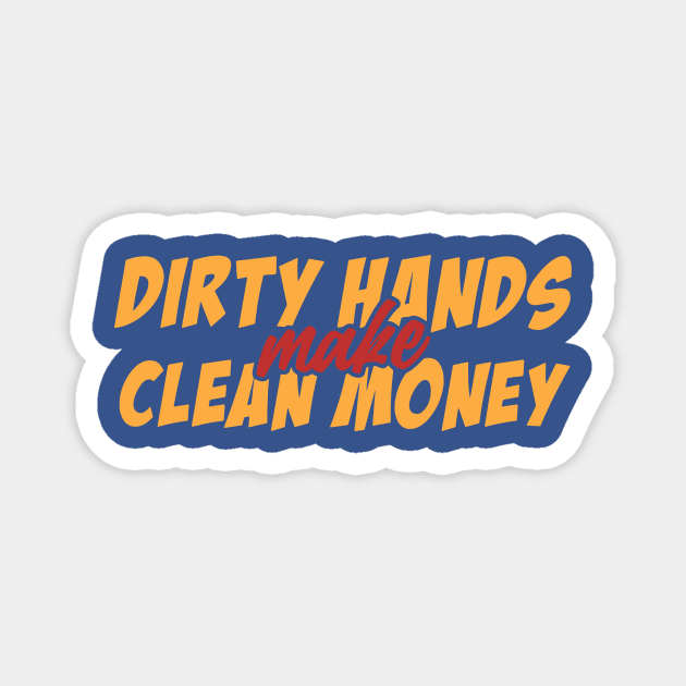 Dirty Hands Make Clean Money 1 Magnet by vbdemkii