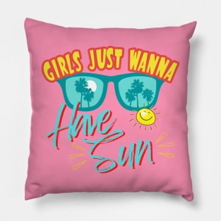 Girls just Wanna Have Sun Pillow