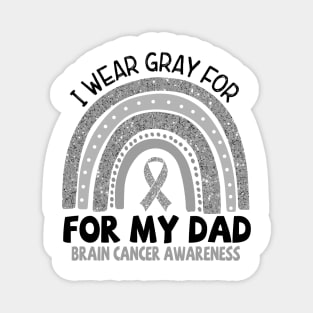 Brain Cancer Awareness, I Wear Gray For My Dad, Gray Ribbon Magnet