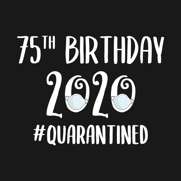 75th Birthday 2020 Quarantined by quaranteen