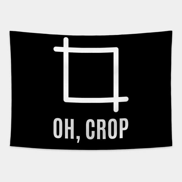 Oh Crop | Funny Camera | Graphic Designer Tapestry by WaBastian