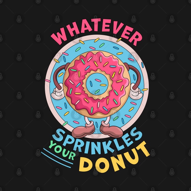 Whatever Sprinkles Your Donuts Funny doughnut Lover by OrangeMonkeyArt