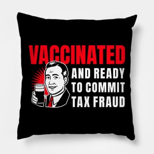 Vaccinated And Ready To Commit Tax Fraud Pillow