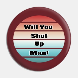 will you shut up man trump & joe biden funny memes gift T-Shirt Pin