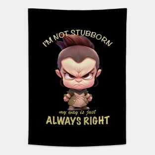 Character I'm Not Stubborn My Way Is Just Always Right Cute Adorable Funny Quote Tapestry