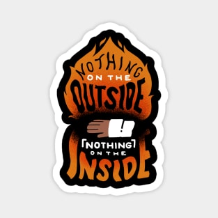 Nothing on the outside nothing on the inside Magnet