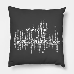 Surpass the Abyssian Delimitations- White text Pillow