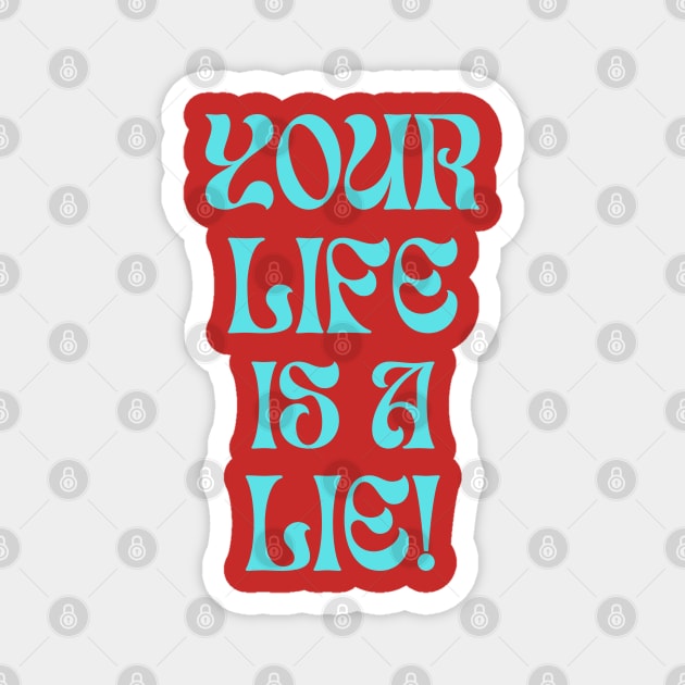 Your Life is a Lie! Funny Saying Design Magnet by Blue Heart Design