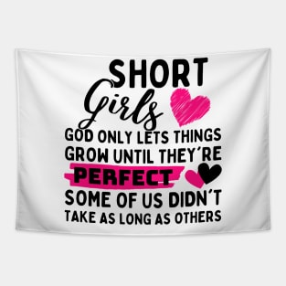 Short Girls God Only Lets Things Grow until they're perfect some of us didn't take as long as others Tapestry